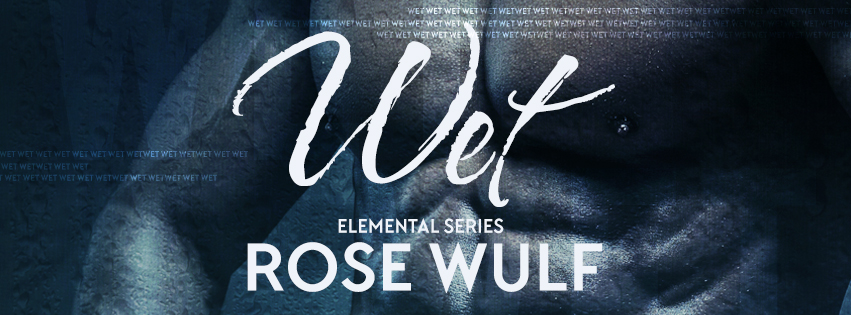Wet by Rose Wulf (Elemental Series)