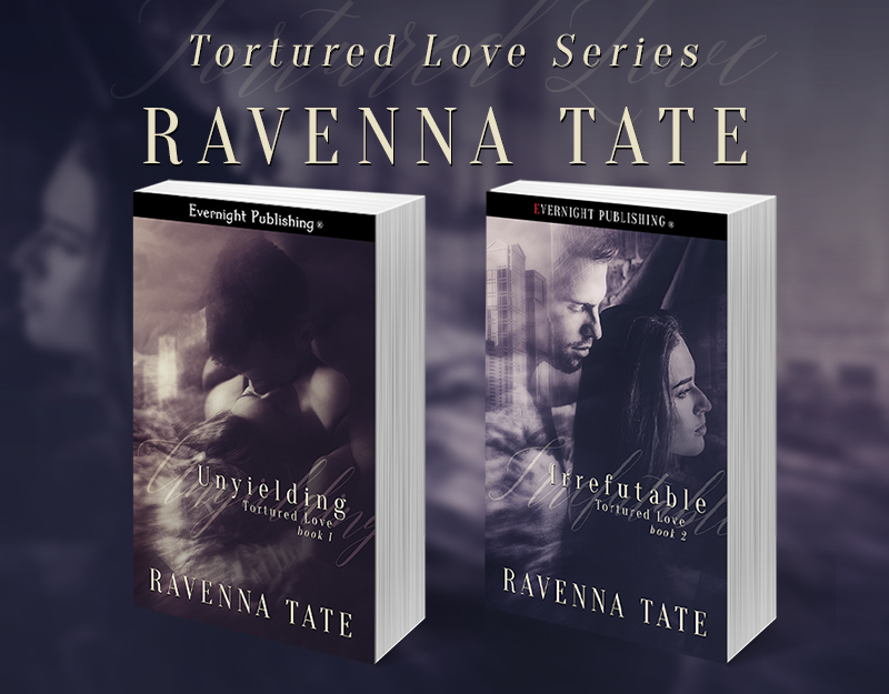 The Tortured Love series by Ravenna Tate: Book #1 Unyielding | Book #2 Irrefutable
