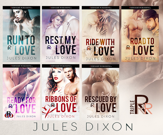 Triple R series by Jules Dixon: Run To Love | Rest My Love | Ride With Love | Road To Love | Read For Love | Ribbons Of Love | Rescued By Love