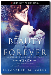 The Beauty of Forever (A Christmas Realm Tale) by Elyzabeth M. VaLey